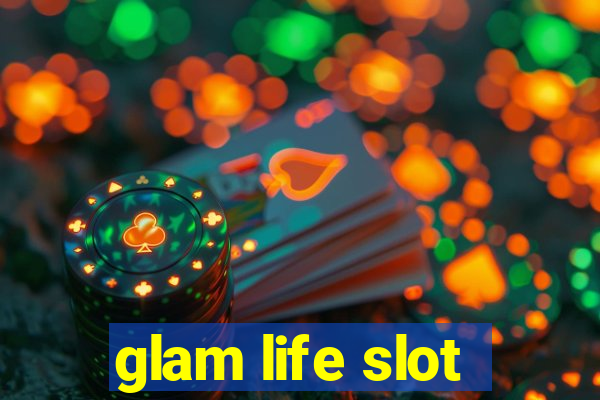 glam life slot