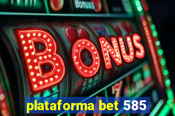 plataforma bet 585