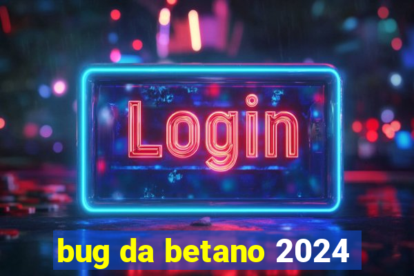 bug da betano 2024