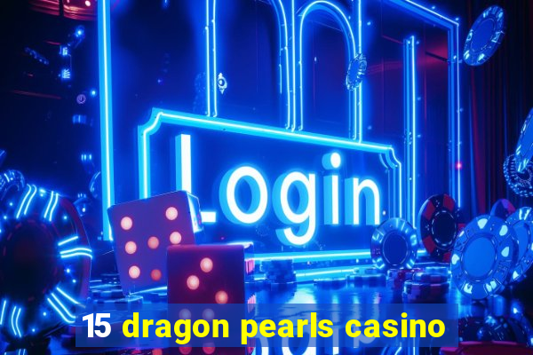 15 dragon pearls casino