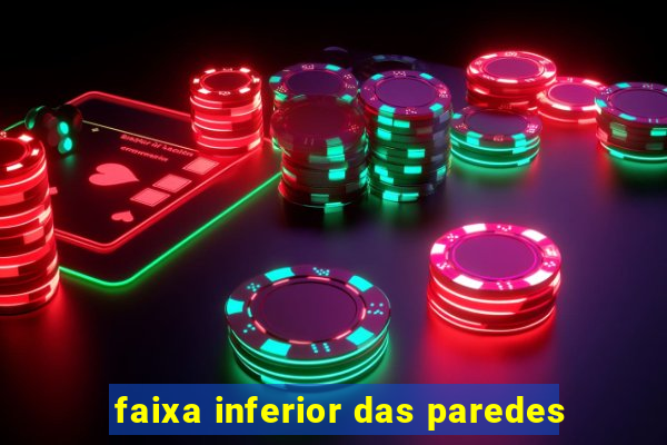 faixa inferior das paredes