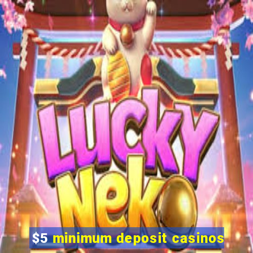 $5 minimum deposit casinos