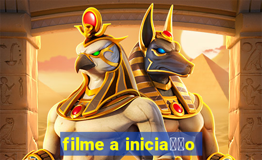 filme a inicia莽茫o