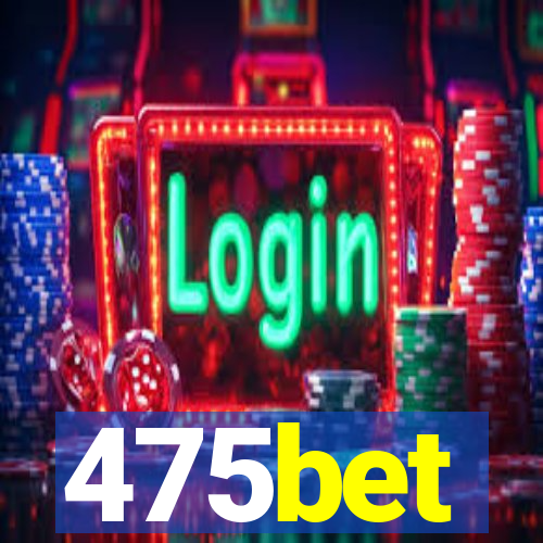 475bet