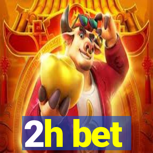 2h bet