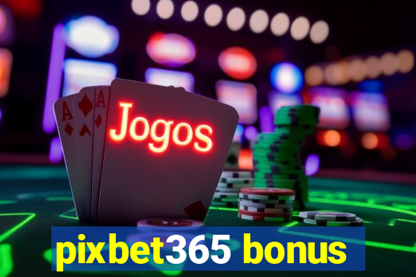 pixbet365 bonus