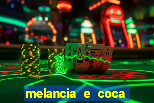 melancia e coca cola faz mal