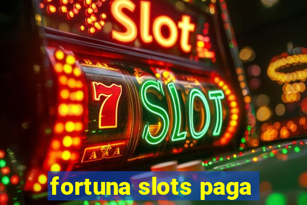 fortuna slots paga