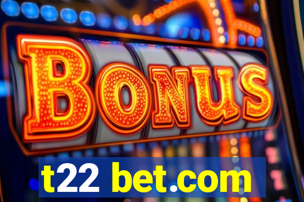 t22 bet.com