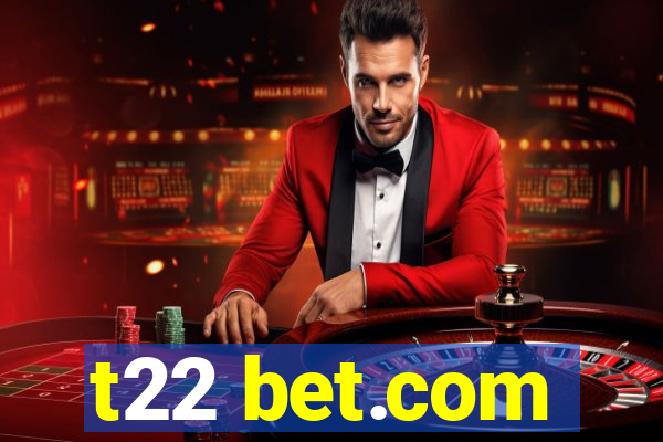 t22 bet.com