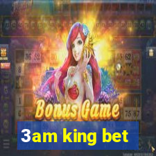 3am king bet