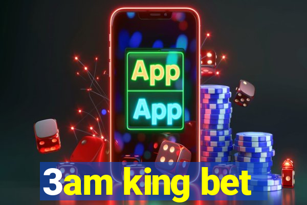 3am king bet