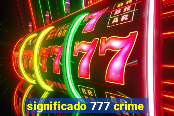 significado 777 crime