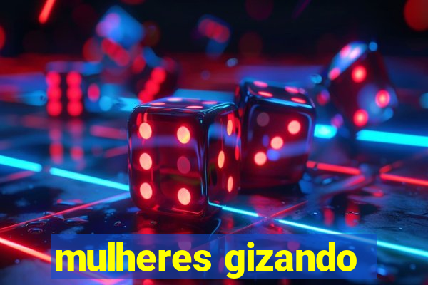 mulheres gizando