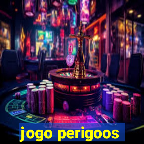 jogo perigoos