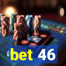 bet 46