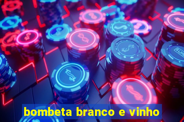 bombeta branco e vinho