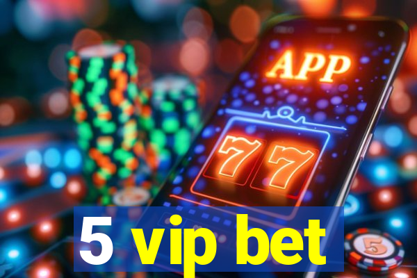 5 vip bet