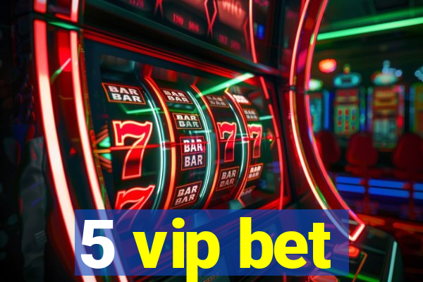 5 vip bet