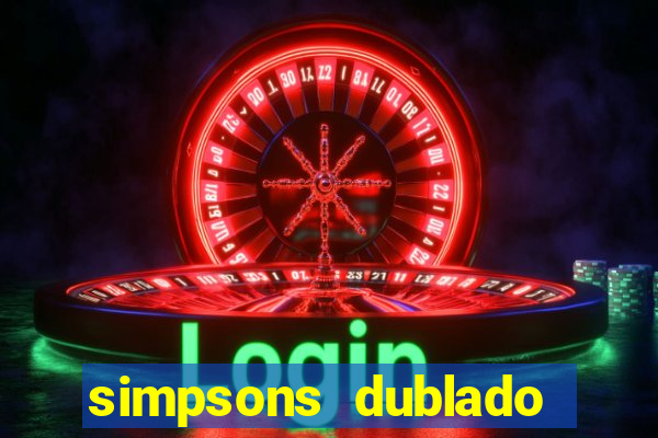 simpsons dublado assistir online