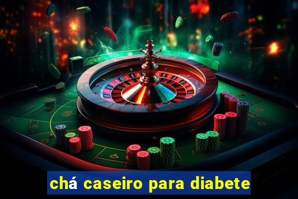 chá caseiro para diabete