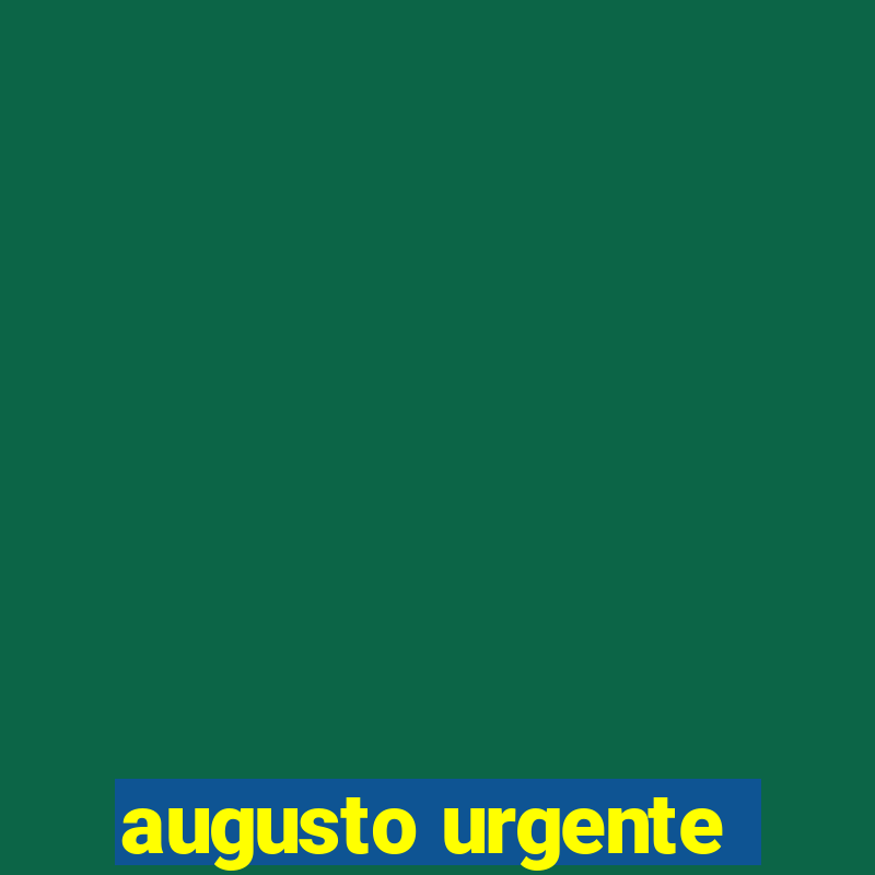 augusto urgente