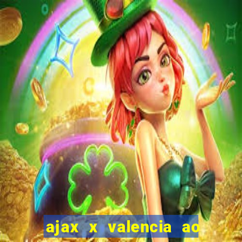 ajax x valencia ao vivo futemax