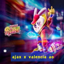 ajax x valencia ao vivo futemax