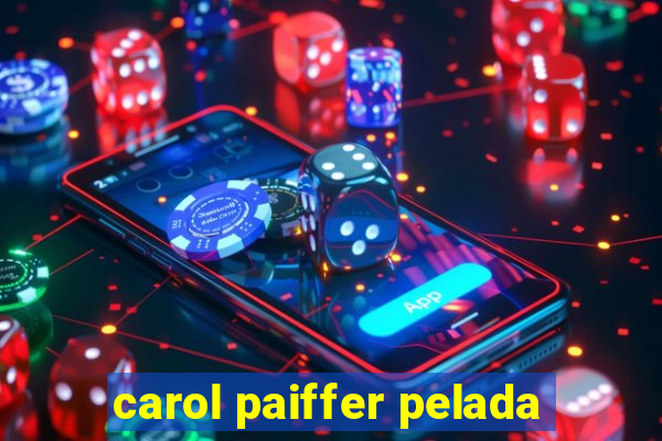 carol paiffer pelada