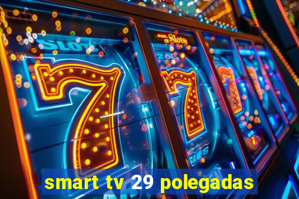 smart tv 29 polegadas