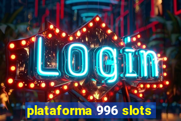 plataforma 996 slots