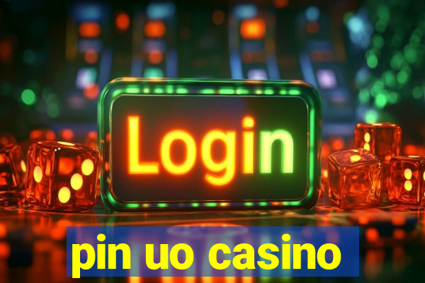 pin uo casino