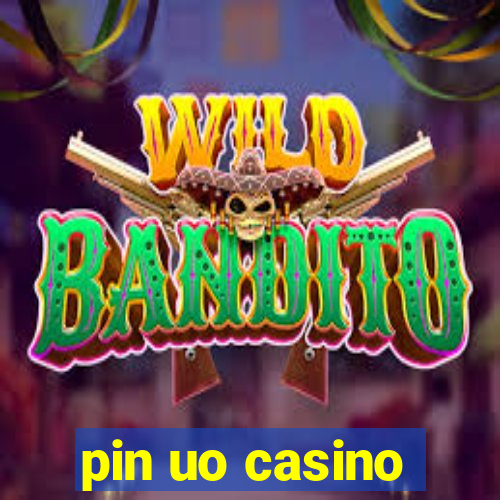 pin uo casino