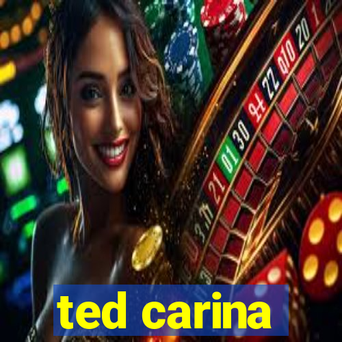 ted carina