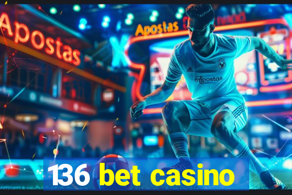 136 bet casino