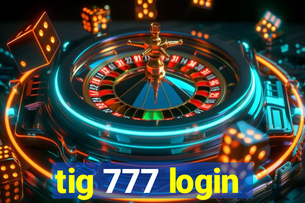 tig 777 login