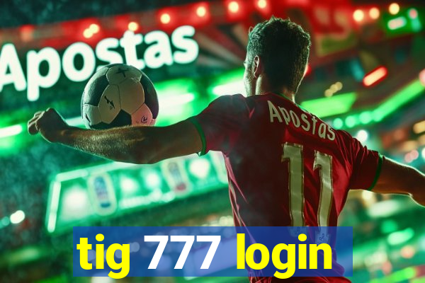 tig 777 login