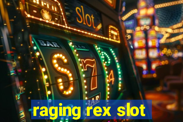 raging rex slot