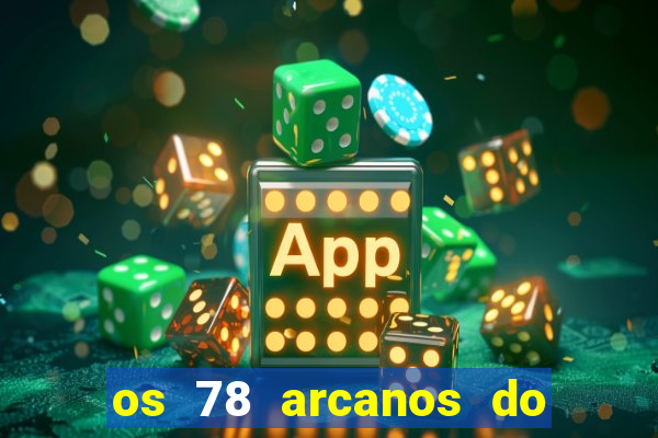 os 78 arcanos do tarot e seus significados