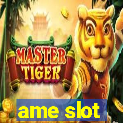 ame slot