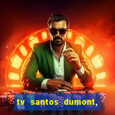 tv santos dumont, 431, centro