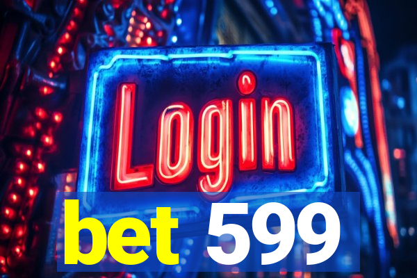 bet 599