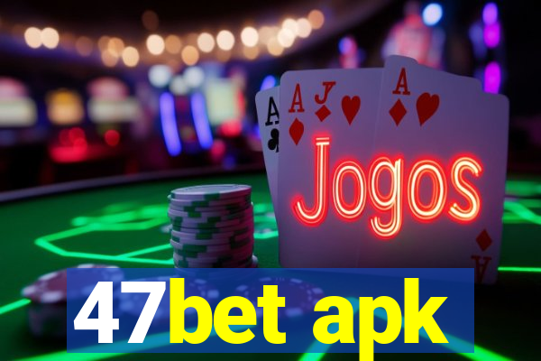 47bet apk