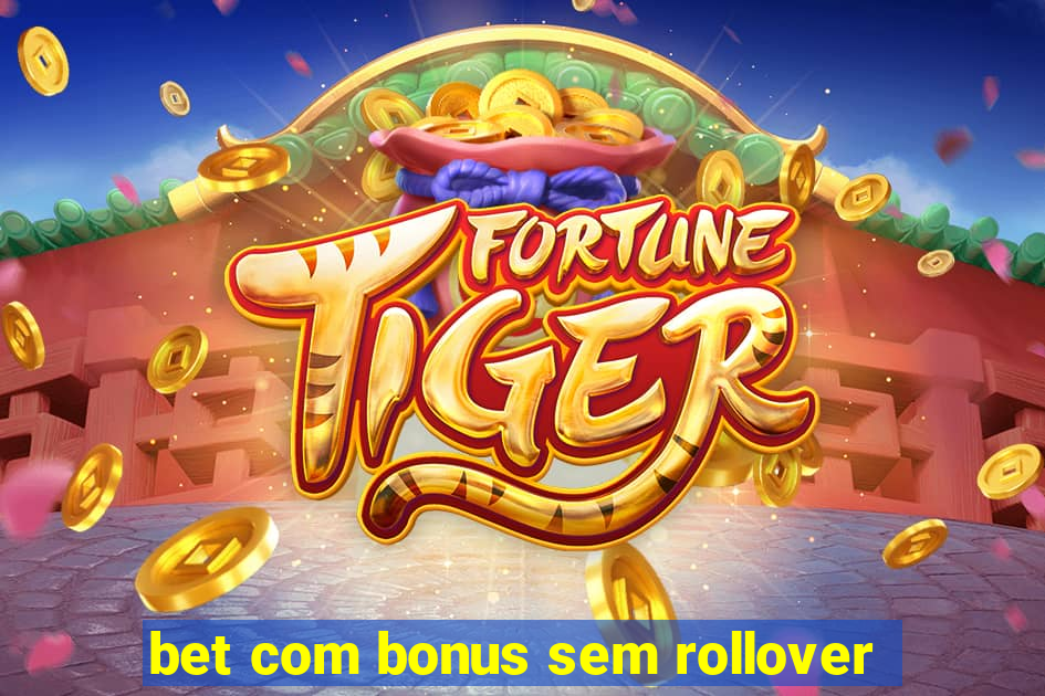 bet com bonus sem rollover