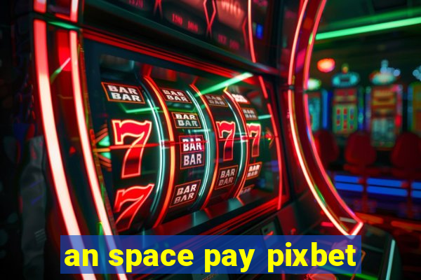 an space pay pixbet