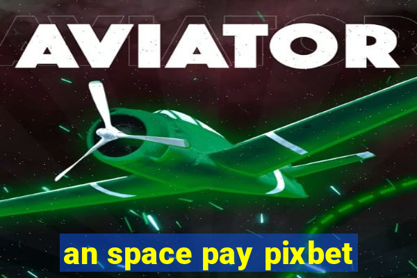 an space pay pixbet