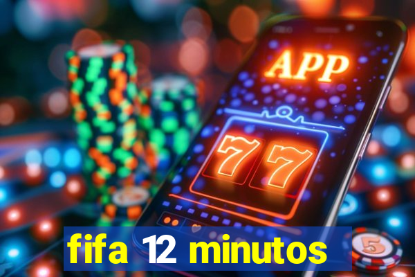 fifa 12 minutos