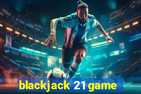 blackjack 21 game