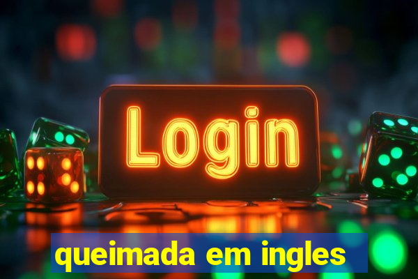 queimada em ingles