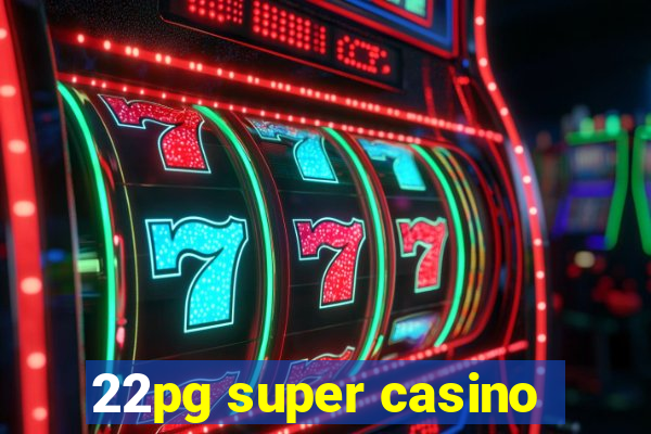 22pg super casino